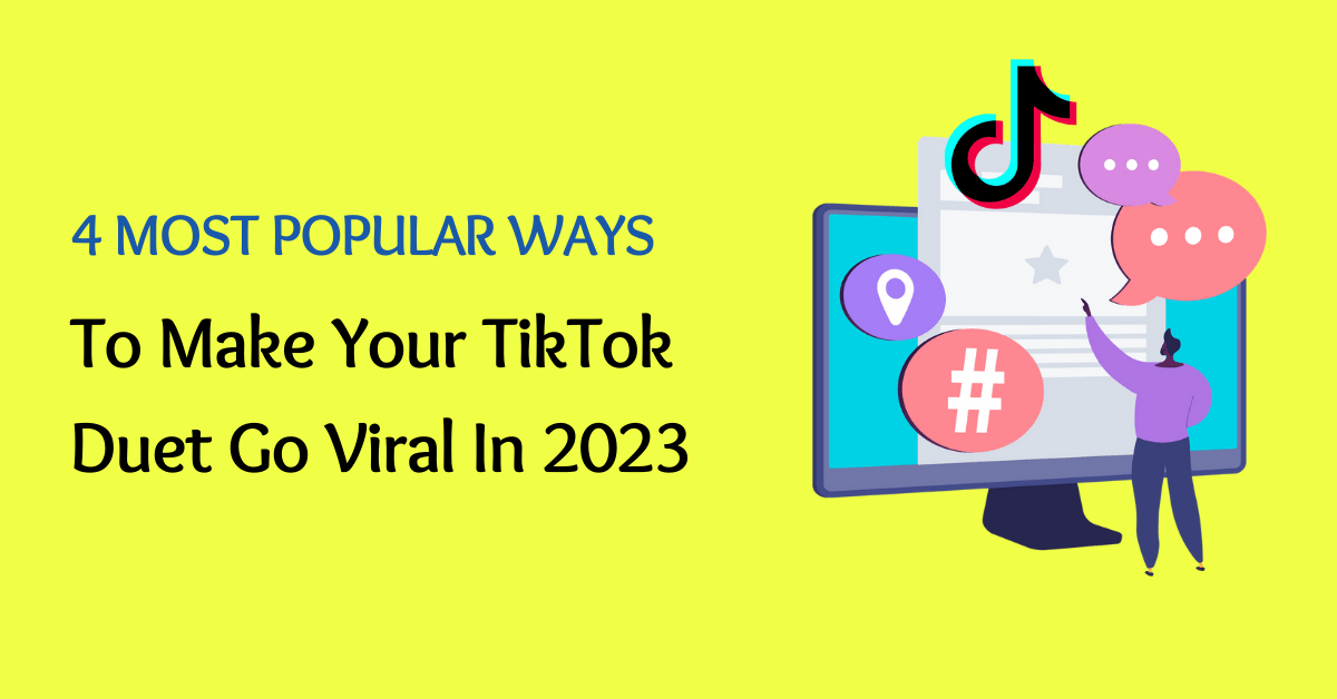 4 Most Popular Ways To Make Your TikTok Duet Go Viral In 2023