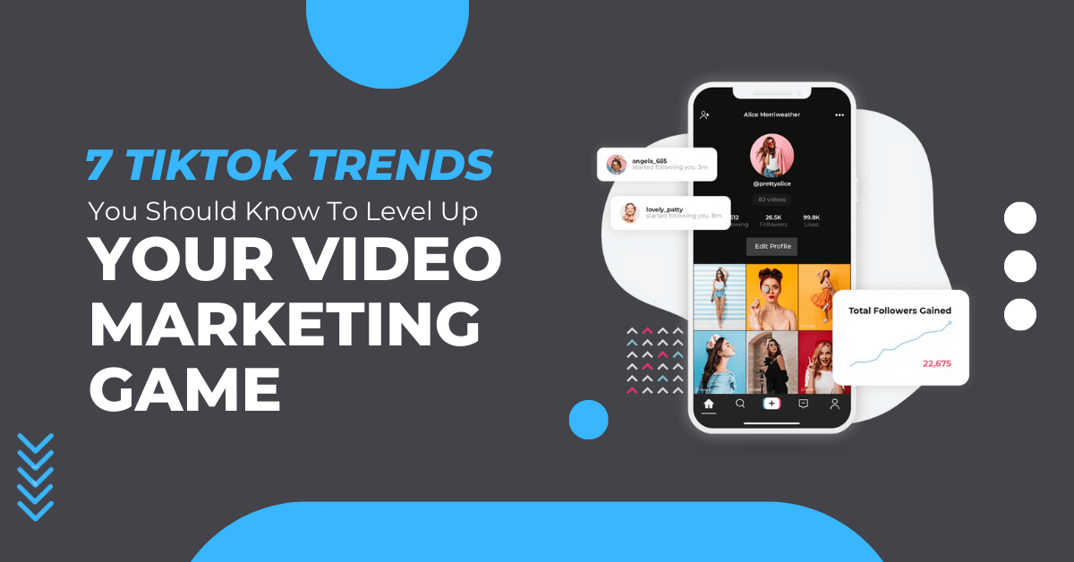 7 TikTok Trends You Should Know To Level Up Your Video Marketing Game